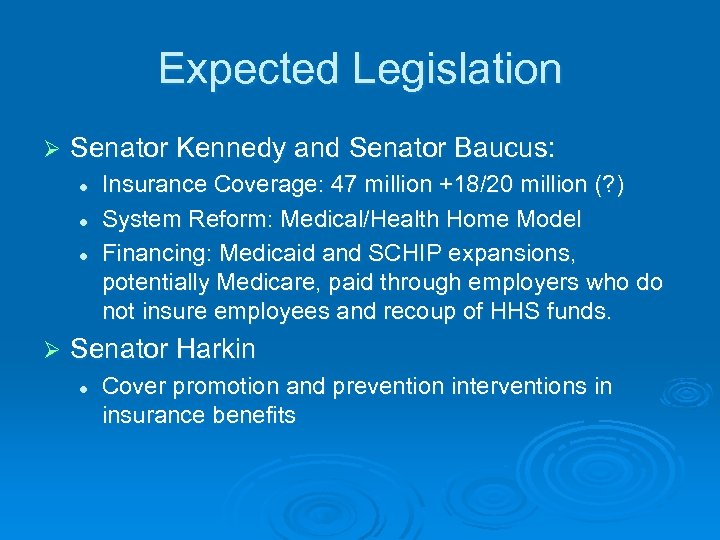 Expected Legislation Ø Senator Kennedy and Senator Baucus: l l l Ø Insurance Coverage:
