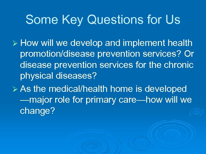 Some Key Questions for Us Ø How will we develop and implement health promotion/disease