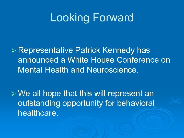 Looking Forward Ø Representative Patrick Kennedy has announced a White House Conference on Mental