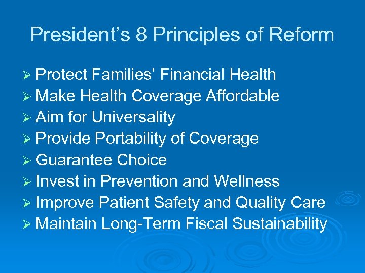 President’s 8 Principles of Reform Ø Protect Families’ Financial Health Ø Make Health Coverage