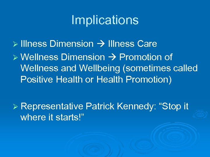 Implications Ø Illness Dimension Illness Care Ø Wellness Dimension Promotion of Wellness and Wellbeing