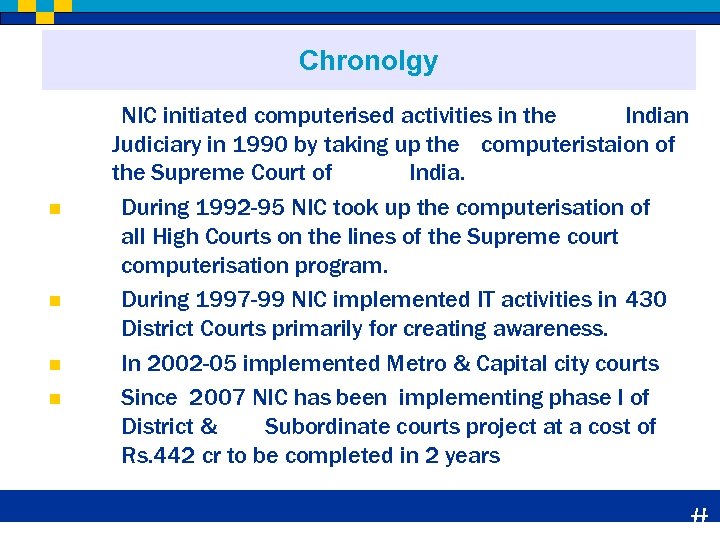 Chronolgy n n NIC initiated computerised activities in the Indian Judiciary in 1990 by