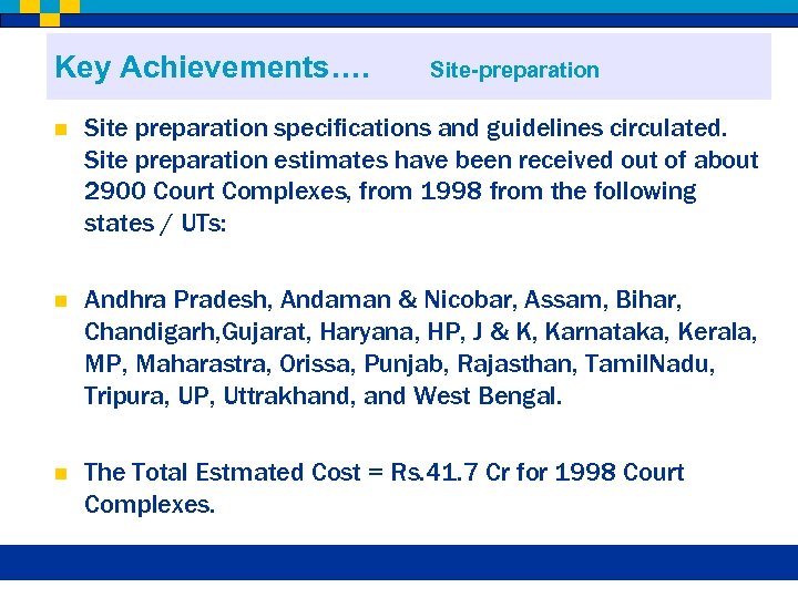 Key Achievements…. Site-preparation n Site preparation specifications and guidelines circulated. Site preparation estimates have