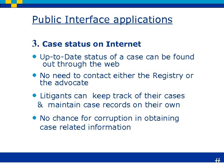 Public Interface applications 3. Case status on Internet • Up-to-Date status of a case
