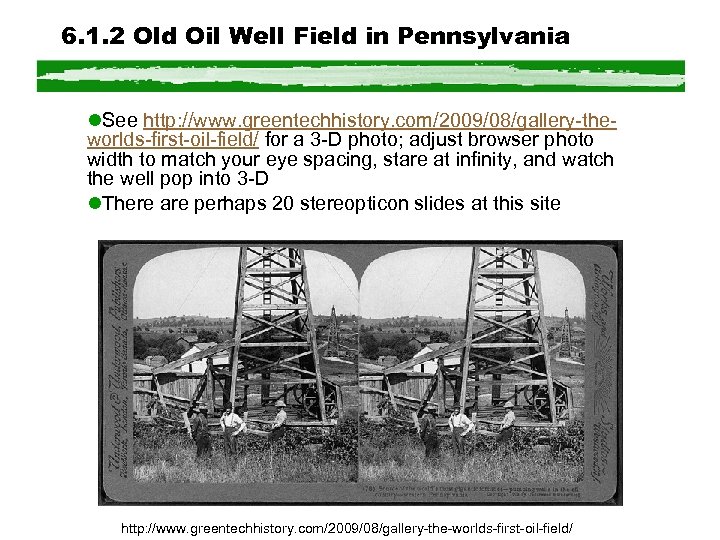 6. 1. 2 Old Oil Well Field in Pennsylvania l. See http: //www. greentechhistory.