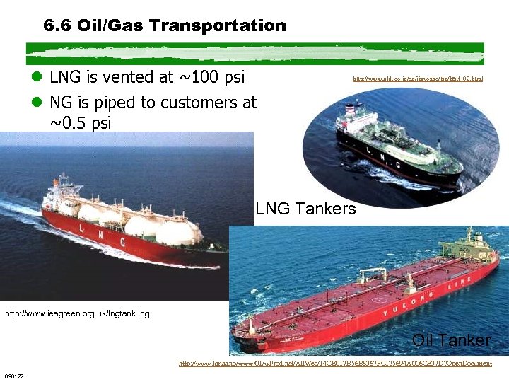 6. 6 Oil/Gas Transportation l LNG is vented at ~100 psi l NG is