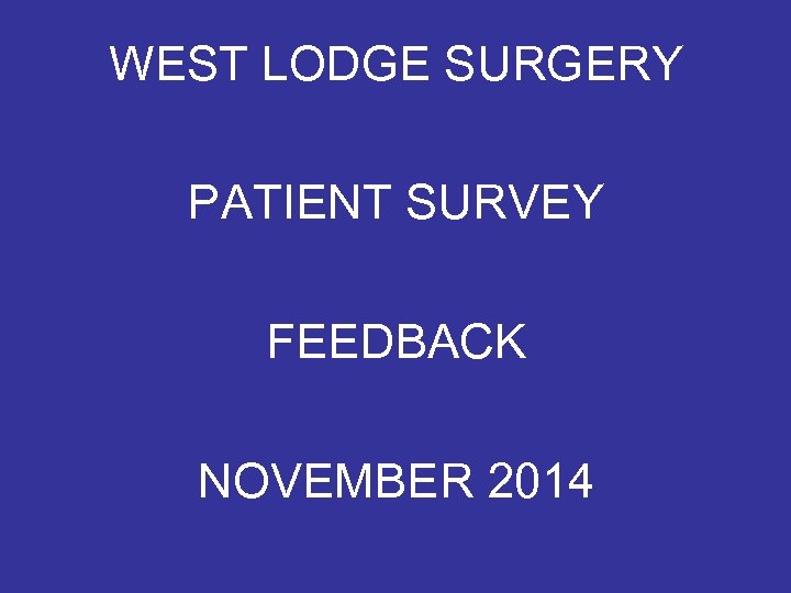 WEST LODGE SURGERY PATIENT SURVEY FEEDBACK NOVEMBER 2014 