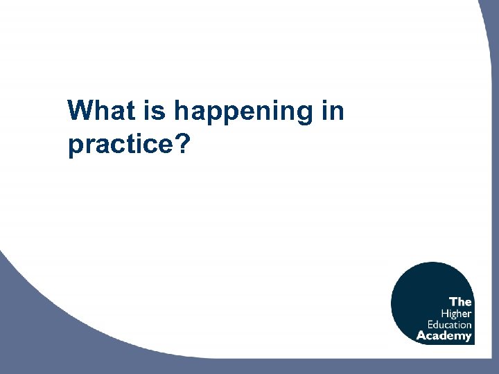 What is happening in practice? 