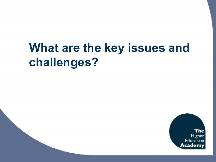 What are the key issues and challenges? 