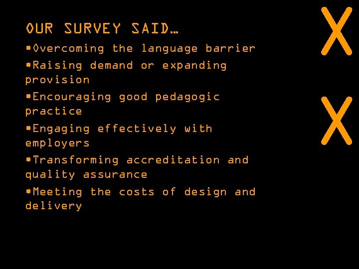 OUR SURVEY SAID… • Overcoming the language barrier • Raising demand or expanding provision