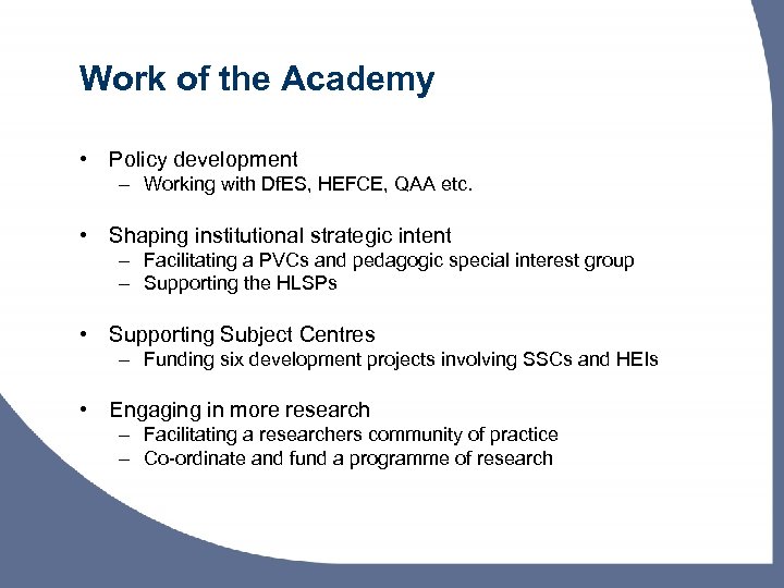 Work of the Academy • Policy development – Working with Df. ES, HEFCE, QAA