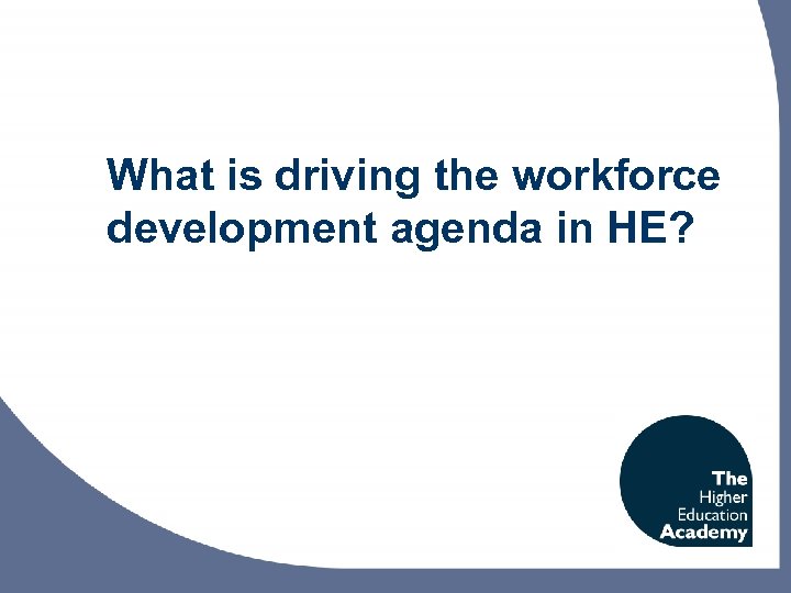What is driving the workforce development agenda in HE? 