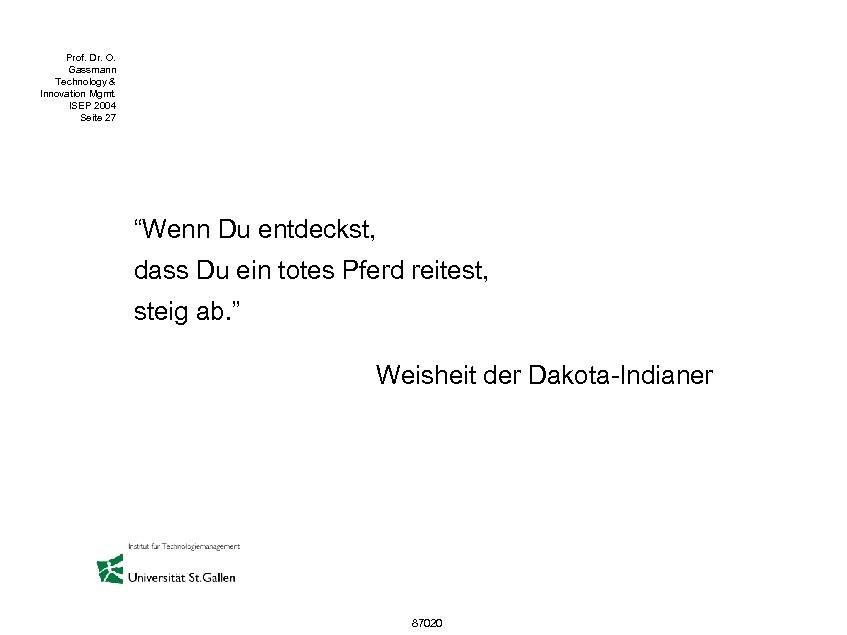 Prof. Dr. O. Gassmann Technology & Innovation Mgmt. ISEP 2004 Seite 27 “Wenn Du