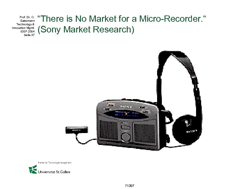 Prof. Dr. O. Gassmann Technology & Innovation Mgmt. ISEP 2004 Seite 37 “There is