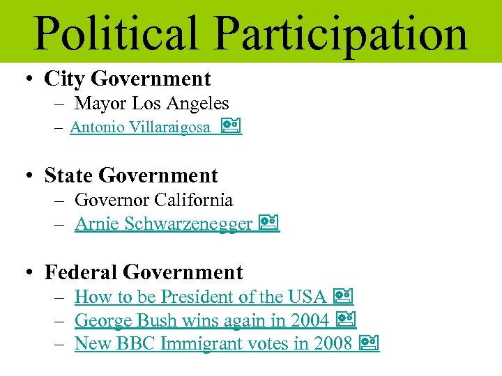 Political Participation • City Government – Mayor Los Angeles – Antonio Villaraigosa • State