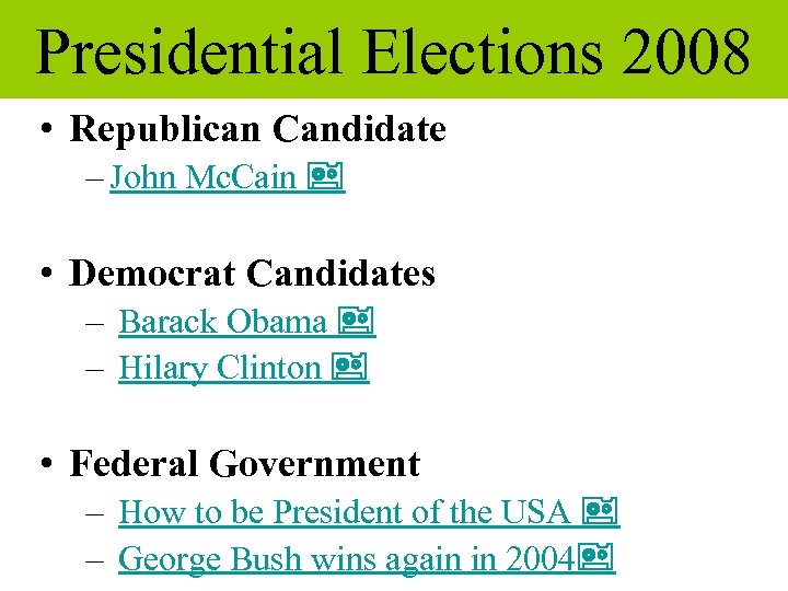 Presidential Elections 2008 • Republican Candidate – John Mc. Cain • Democrat Candidates –