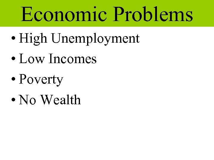 Economic Problems • High Unemployment • Low Incomes • Poverty • No Wealth 