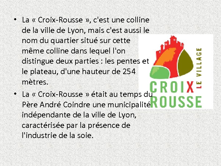  • La « Croix-Rousse » , c'est une colline de la ville de