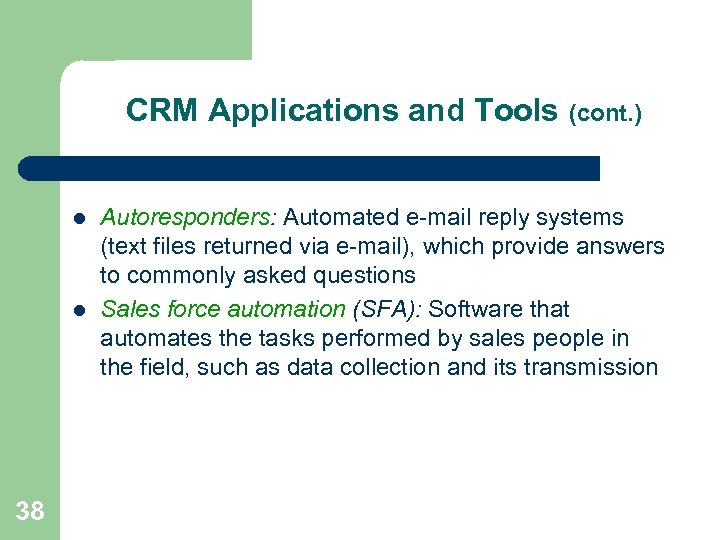CRM Applications and Tools (cont. ) l l 38 Autoresponders: Automated e-mail reply systems