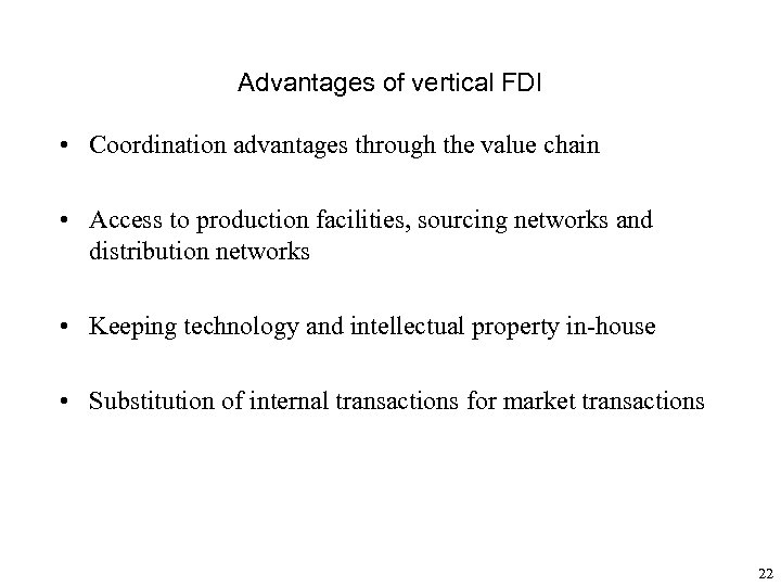 Advantages of vertical FDI • Coordination advantages through the value chain • Access to