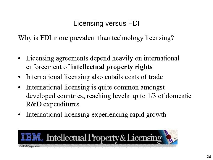 Licensing versus FDI Why is FDI more prevalent than technology licensing? • Licensing agreements