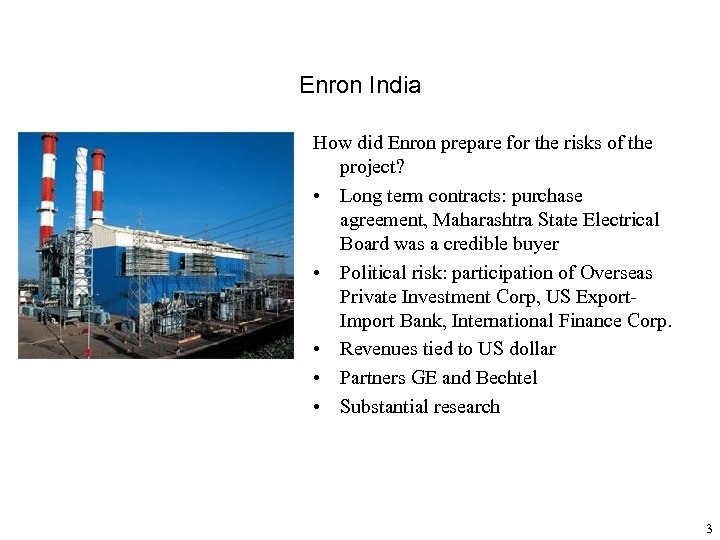 Enron India How did Enron prepare for the risks of the project? • Long