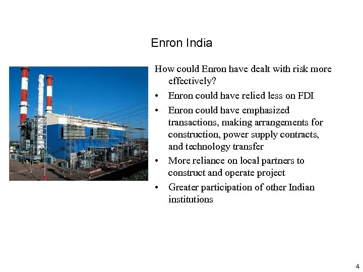 Enron India How could Enron have dealt with risk more effectively? • Enron could