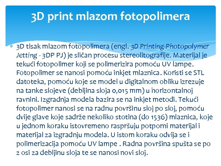 3 D print mlazom fotopolimera 3 D tisak mlazom fotopolimera (engl. 3 D Printing-Photopolymer