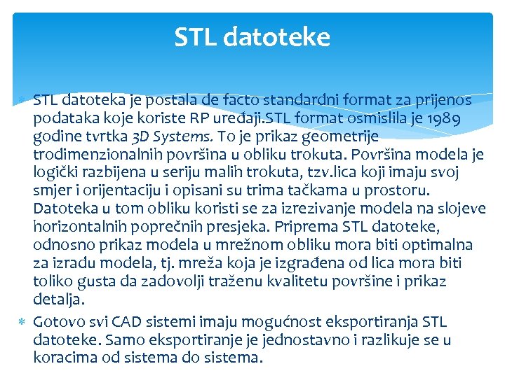 STL datoteke STL datoteka je postala de facto standardni format za prijenos podataka koje
