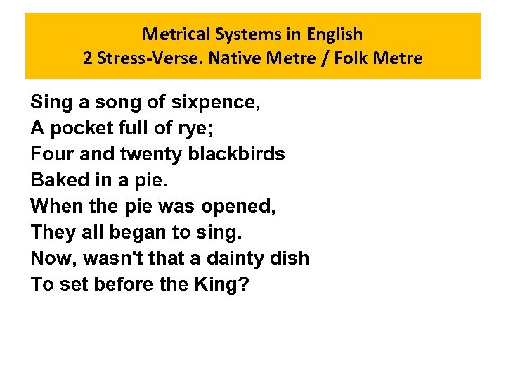 Metrical Systems in English 2 Stress-Verse. Native Metre / Folk Metre Sing a song