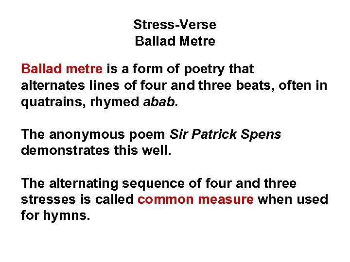 Stress-Verse Ballad Metre Ballad metre is a form of poetry that alternates lines of