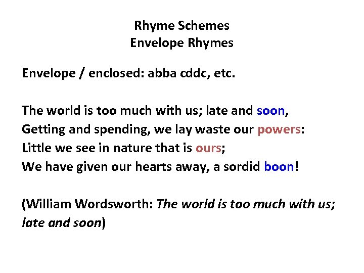 Rhyme Schemes Envelope Rhymes Envelope / enclosed: abba cddc, etc. The world is too