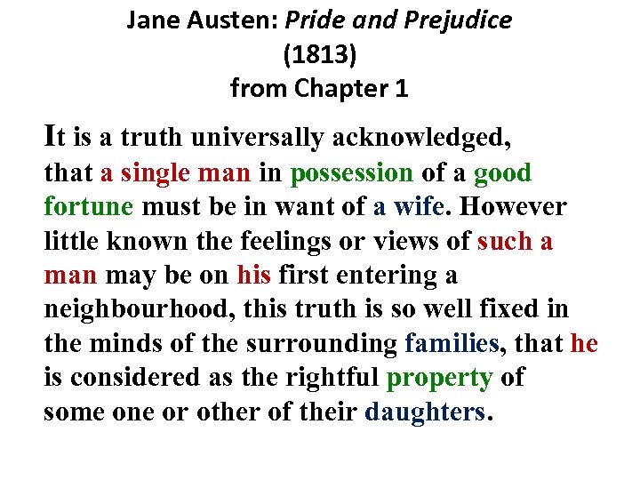 Jane Austen: Pride and Prejudice (1813) from Chapter 1 It is a truth universally