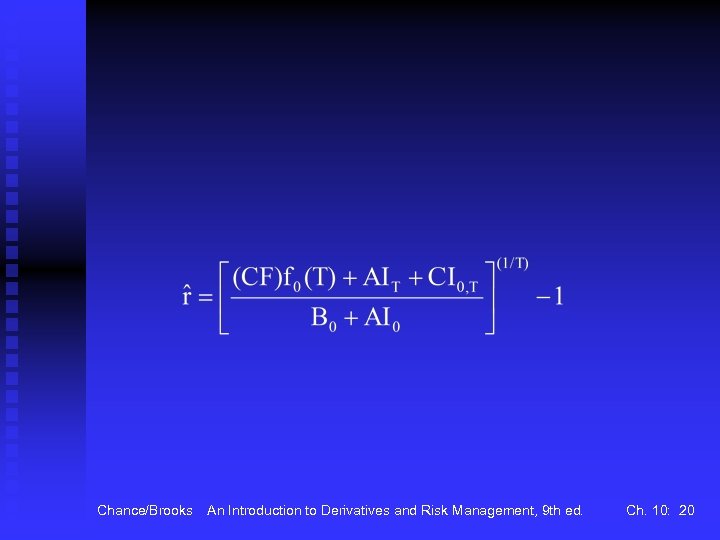 Chance/Brooks An Introduction to Derivatives and Risk Management, 9 th ed. Ch. 10: 20