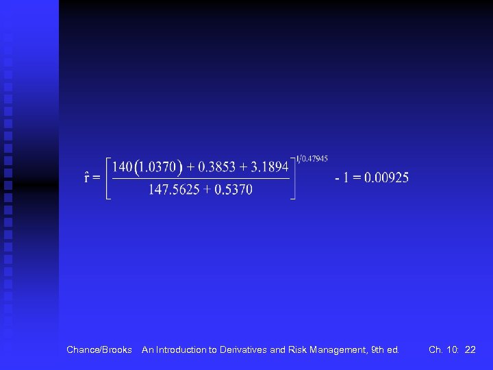 Chance/Brooks An Introduction to Derivatives and Risk Management, 9 th ed. Ch. 10: 22