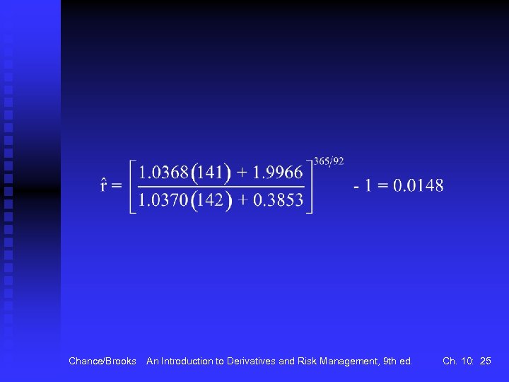 Chance/Brooks An Introduction to Derivatives and Risk Management, 9 th ed. Ch. 10: 25