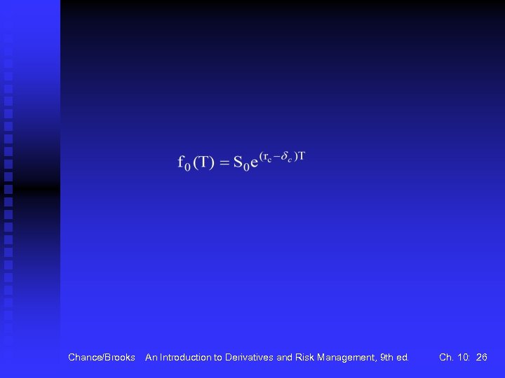 Chance/Brooks An Introduction to Derivatives and Risk Management, 9 th ed. Ch. 10: 26