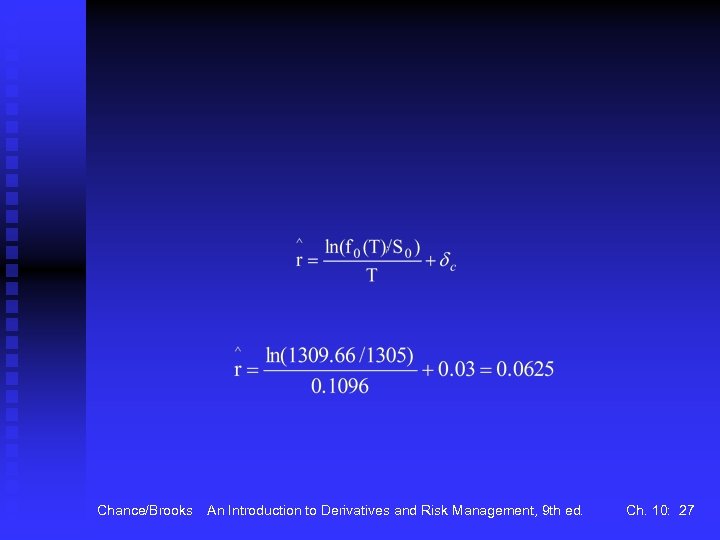 Chance/Brooks An Introduction to Derivatives and Risk Management, 9 th ed. Ch. 10: 27