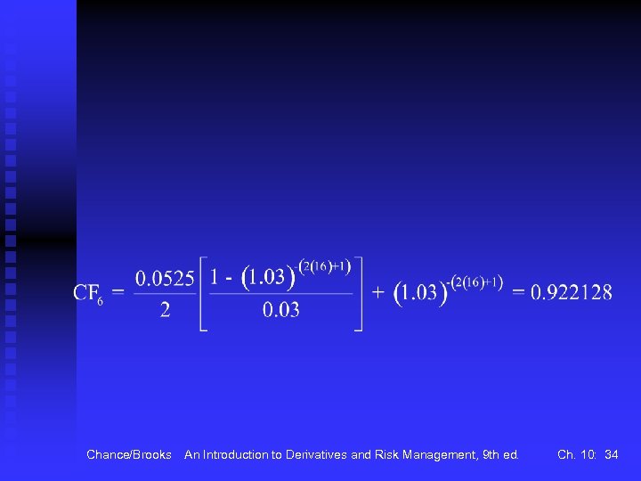 Chance/Brooks An Introduction to Derivatives and Risk Management, 9 th ed. Ch. 10: 34