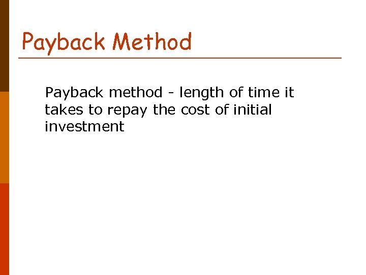 Payback Method Payback method - length of time it takes to repay the cost