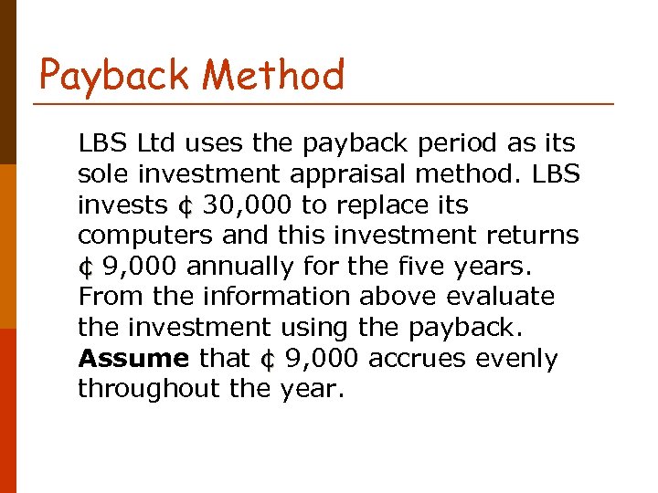 Payback Method LBS Ltd uses the payback period as its sole investment appraisal method.