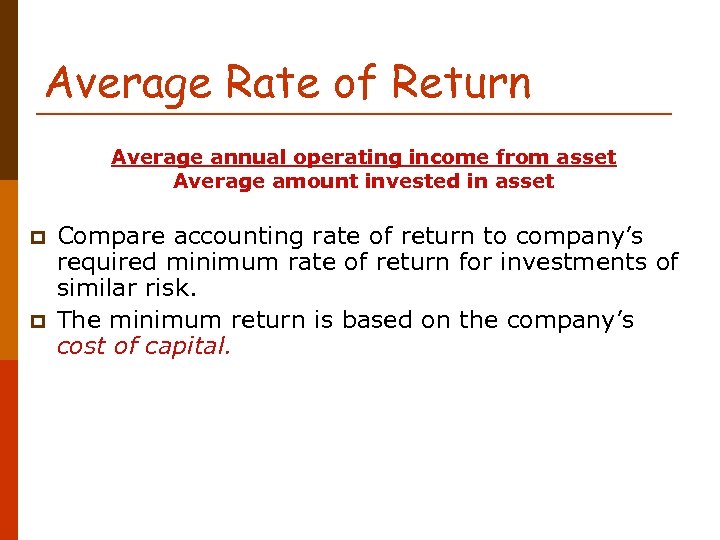 Average Rate of Return Average annual operating income from asset Average amount invested in