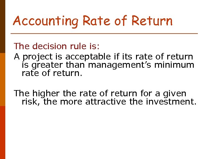 Accounting Rate of Return The decision rule is: A project is acceptable if its