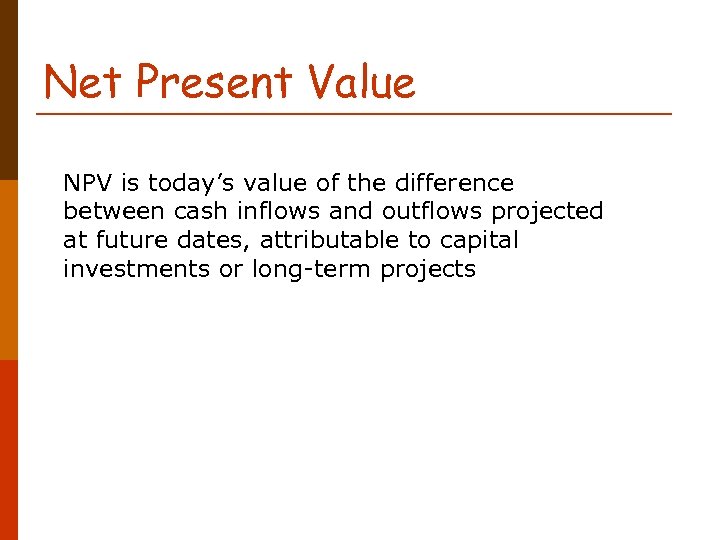 Net Present Value NPV is today’s value of the difference between cash inflows and