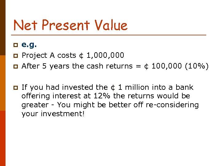 Net Present Value p p e. g. Project A costs ¢ 1, 000 ¢