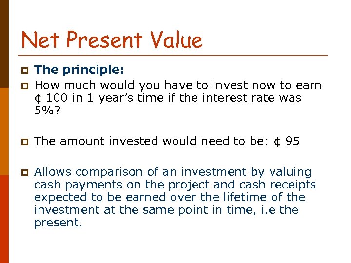 Net Present Value p The principle: How much would you have to invest now