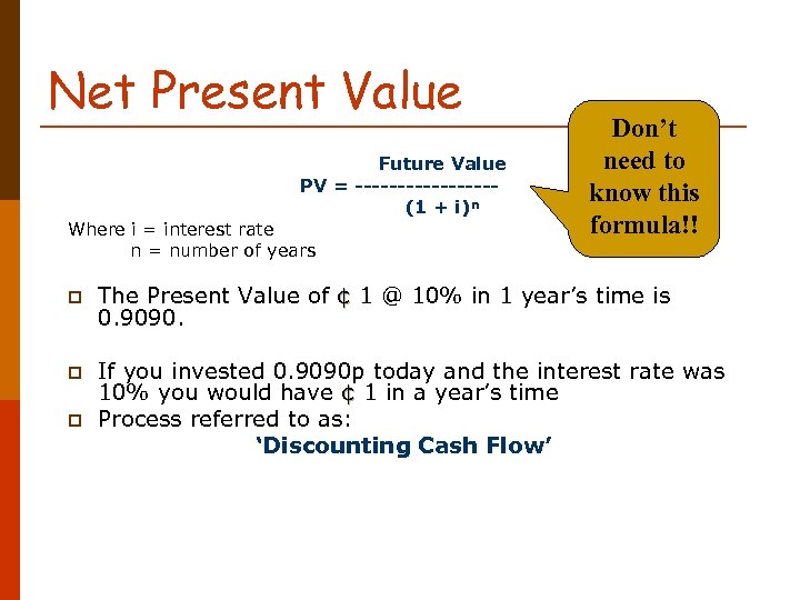 Net Present Value Future Value PV = -------- (1 + i)n Where i =