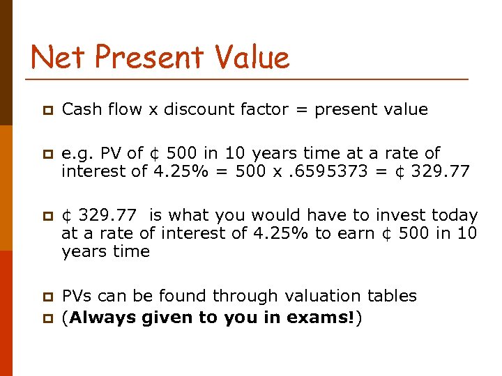 Net Present Value p Cash flow x discount factor = present value p e.