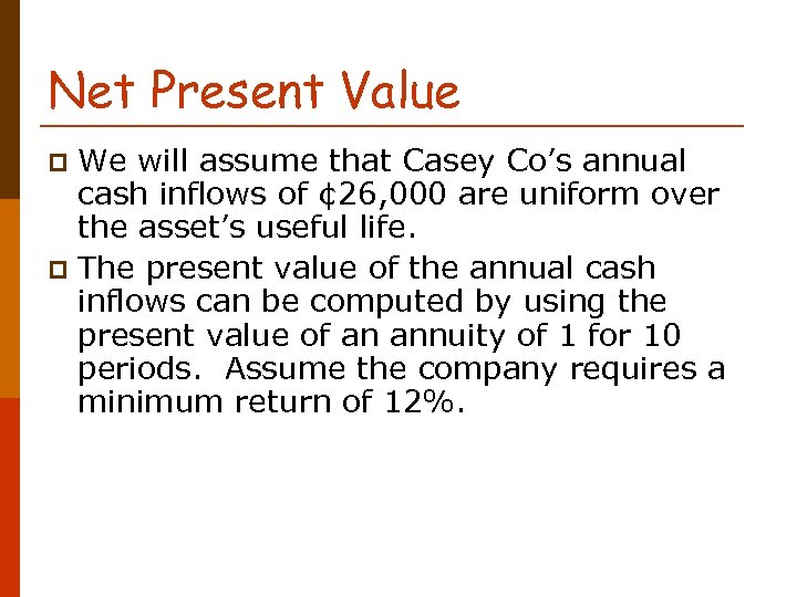 Net Present Value We will assume that Casey Co’s annual cash inflows of ¢