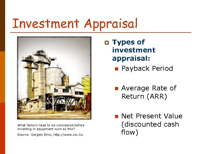 Investment Appraisal p Types of investment appraisal: n Payback Period n n What factors